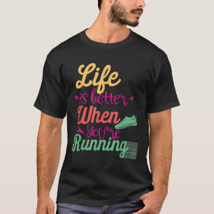 Life Is Better When You're Running Motivational Qu T-Shirt