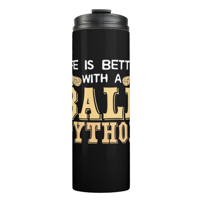 Life Is Better With A Ball Python Thermal Tumbler (Front)