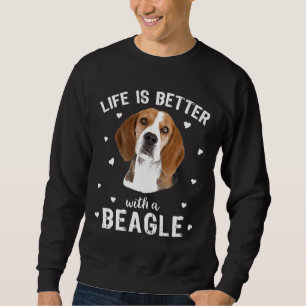 Life Is Better With A Beagle  Dog Sweatshirt