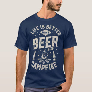 Life Is Better With A Beer And Campfire  Camping T-Shirt