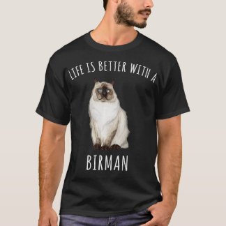 Life Is Better With A Birman Cat Lover  T-Shirt