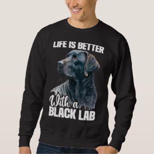 Life Is Better With A Black Lab - Dog Owner Puppy Sweatshirt