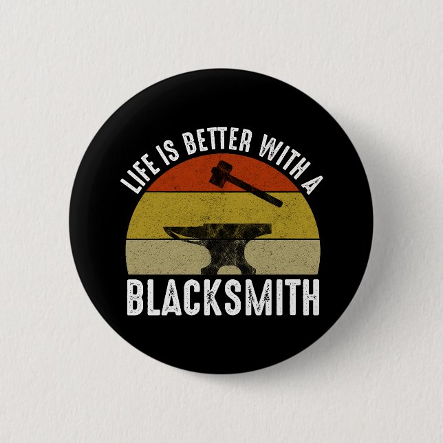 Life Is Better With A Blacksmith 2 Inch Round Button (Front)
