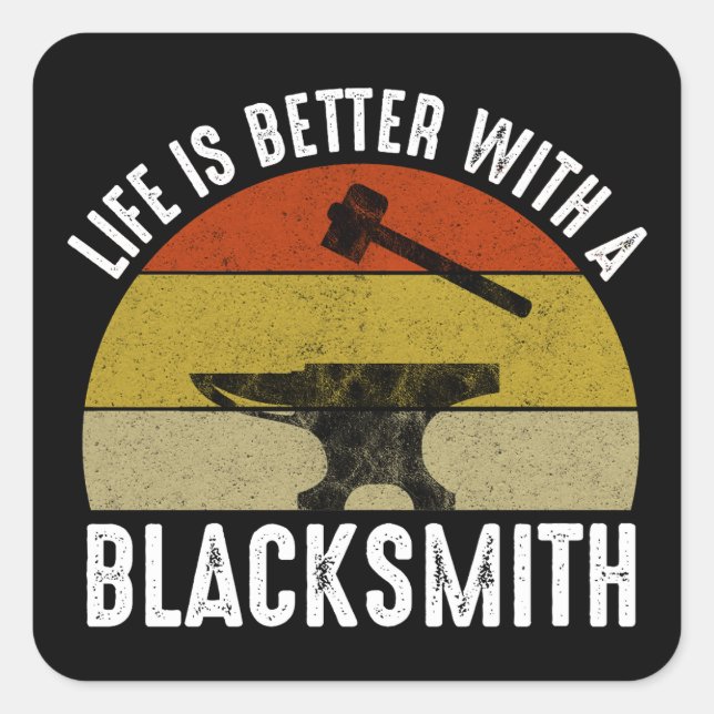 Life Is Better With A Blacksmith Square Sticker (Front)