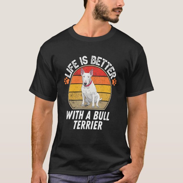 Life Is Better With A Bull Terrier  Retro Bull Ter T-Shirt (Front)