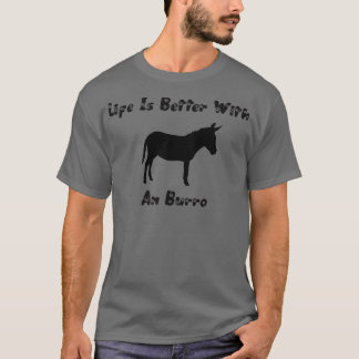life is better with a burro T-Shirt