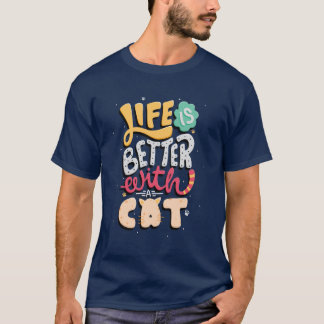 Life Is better With a Cat | cat lover | cat quote T-Shirt
