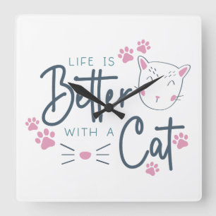 LIFE IS BETTER WITH A CAT FELINE SAYING SQUARE WALL CLOCK
