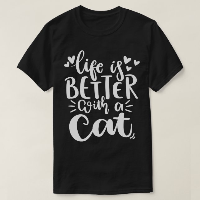Life Is Better With A Cat Funny Cat Lover Quote 1 T-Shirt (Design Front)