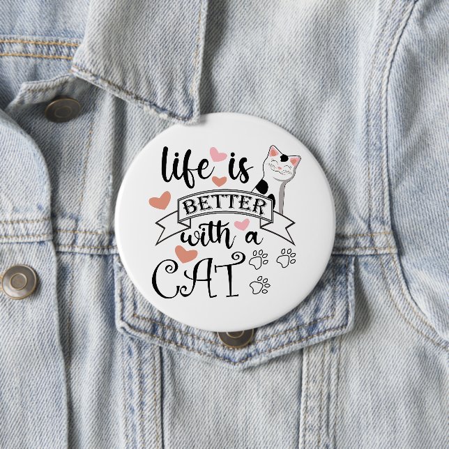 Life is Better With a Cat quote slogan 4 Inch Round Button (In Situ)