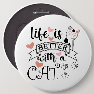 Life is Better With a Cat quote slogan 6 Inch Round Button