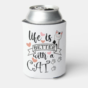 Life is Better With a Cat quote slogan Can Cooler