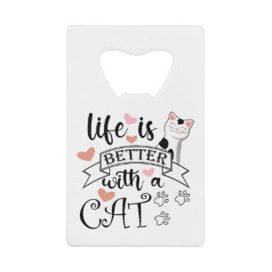 Life is Better With a Cat quote slogan Credit Card Bottle Opener