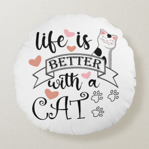 Life is Better With a Cat quote slogan Round Pillow