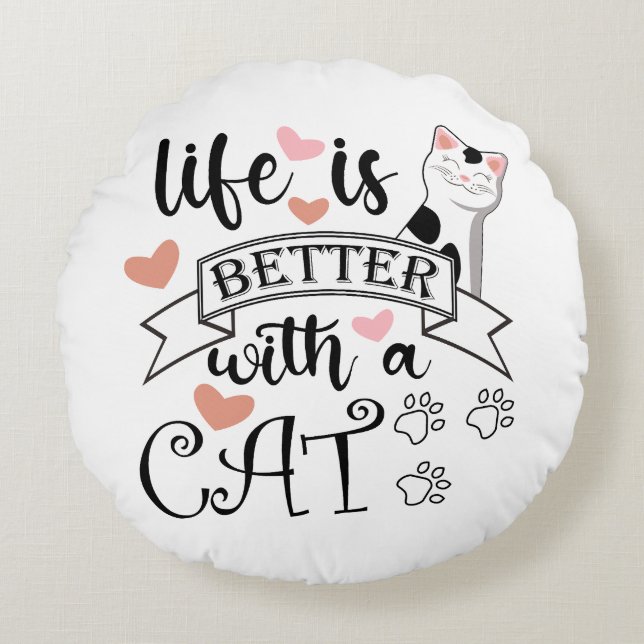 Life is Better With a Cat quote slogan Round Pillow (Front)
