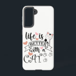 Life is Better With a Cat quote slogan Samsung Galaxy Case<br><div class="desc">Funny quote Life is Better With a Cat</div>