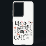 Life is Better With a Cat quote slogan Samsung Galaxy Case<br><div class="desc">Funny quote Life is Better With a Cat</div>