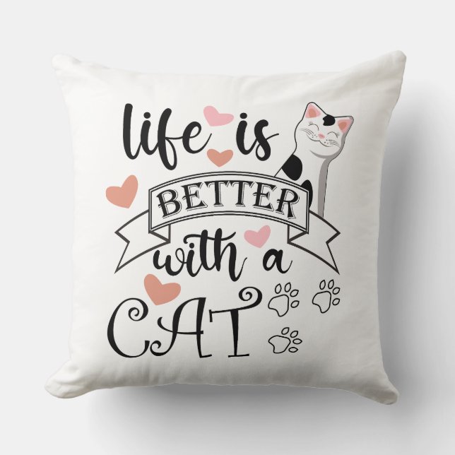 Life is Better With a Cat quote slogan Throw Pillow (Front)