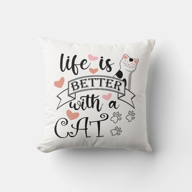 Life is Better With a Cat quote slogan Throw Pillow (Front)