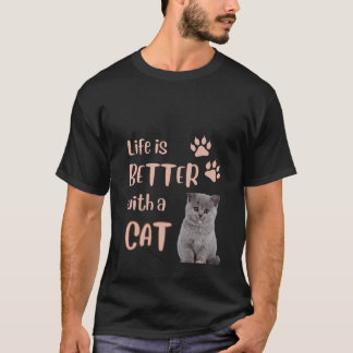 Life is better with a Cat T-Shirt