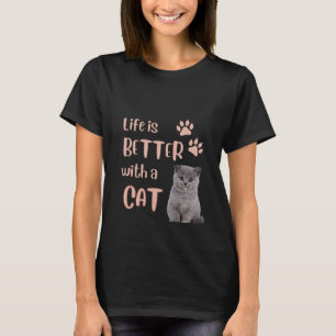 Life Is Better With A Cat T-Shirt