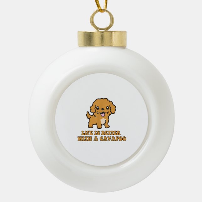 Life Is Better With A Cavapoo - Funny Dog Lover   Ceramic Ball Christmas Ornament (Front)