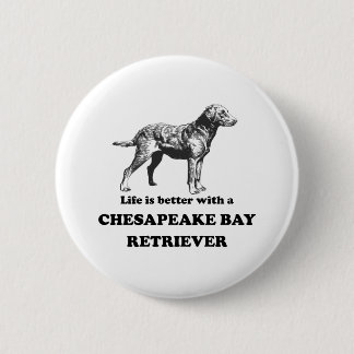Life Is Better With A Chesapeake Bay Retriever 2 Inch Round Button