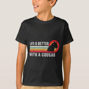 Life Is Better With A Cougar Funny Saying Cougars  T-Shirt
