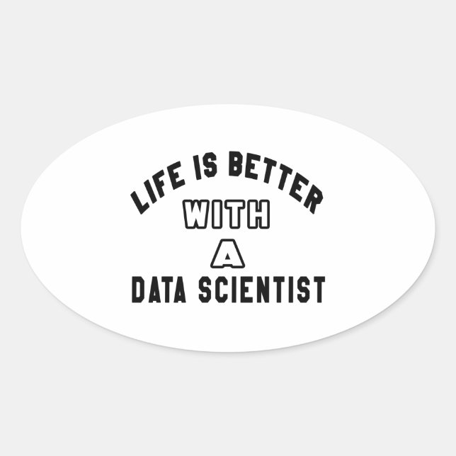Life Is Better With A Data scientist Oval Sticker (Front)