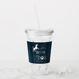 Life is better with a Dog Acrylic Tumbler - Blue