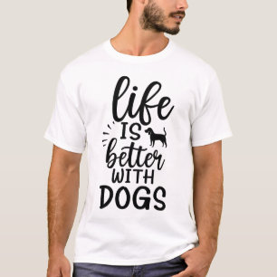 Life Is Better With A Dog Animal Dogs Lover T-Shirt