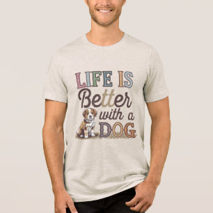 Life is better with a dog Awesome Dog Lover Tri-Blend Shirt