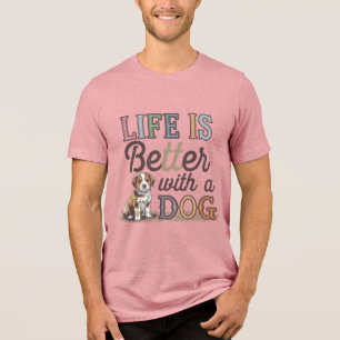 Life is better with a dog Awesome Dog Lover Tri-Blend Shirt