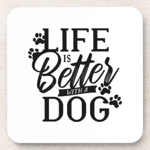 Life is Better with a Dog Coaster