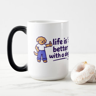 Life Is Better With a Dog Cute Dog Lover Quote Magic Mug