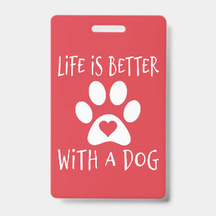 Life Is Better With A Dog - Dog Lovers   Badge