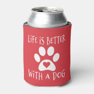 Life Is Better With A Dog - Dog Lovers   Can Cooler