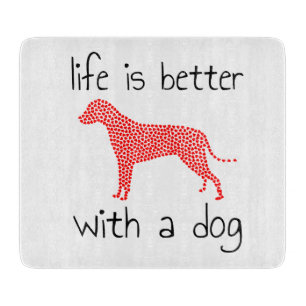 Life Is Better With A Dog - Dog Lovers Cutting Board
