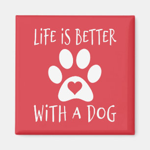 Life Is Better With A Dog - Dog Lovers Magnet