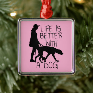 Life Is Better With A Dog - Dog Lovers  Metal Ornament
