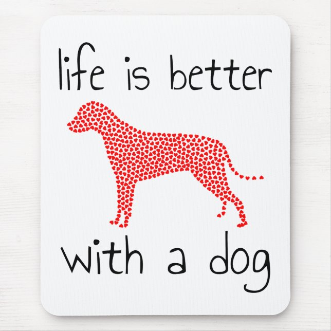 Life Is Better With A Dog - Dog Lovers  Mouse Pad (Front)