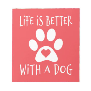 Life Is Better With A Dog - Dog Lovers   Notepad