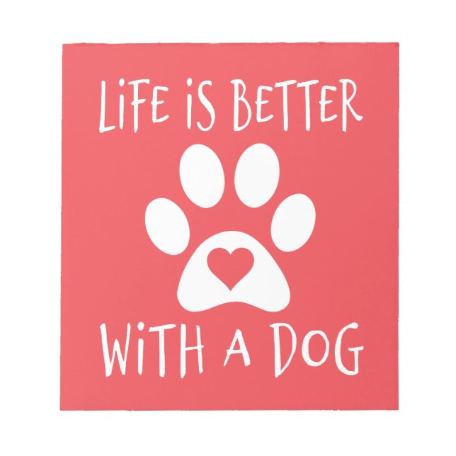 Life Is Better With A Dog - Dog Lovers   Notepad (Front)