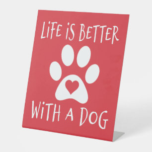 Life Is Better With A Dog - Dog Lovers   Pedestal Sign