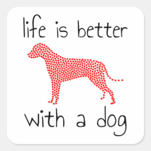 Life Is Better With A Dog - Dog Lovers Square Sticker