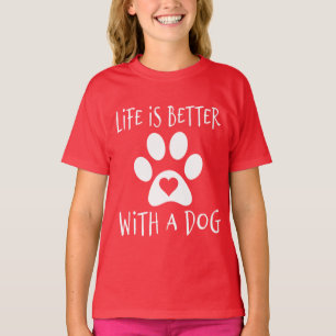 Life Is Better With A Dog - Dog Lovers T-Shirt