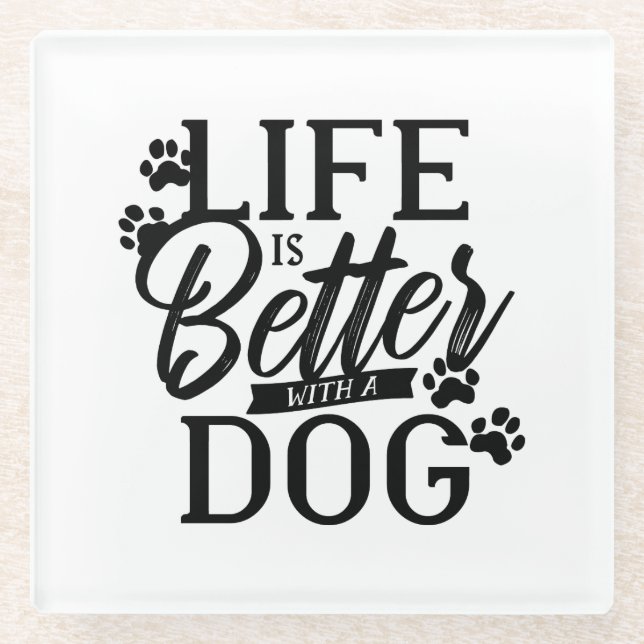 Life is Better With a Dog Glass Coaster (Front)