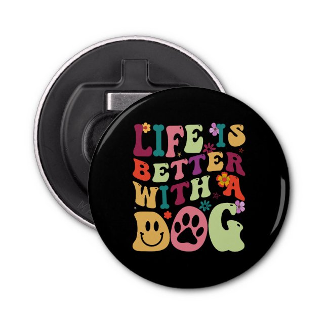 Life is better with a dog groovy typography bottle opener (Front)