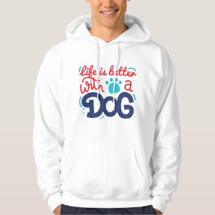 Life Is Better With A Dog Hoodie
