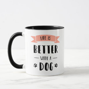 Life is Better with a Dog Mug